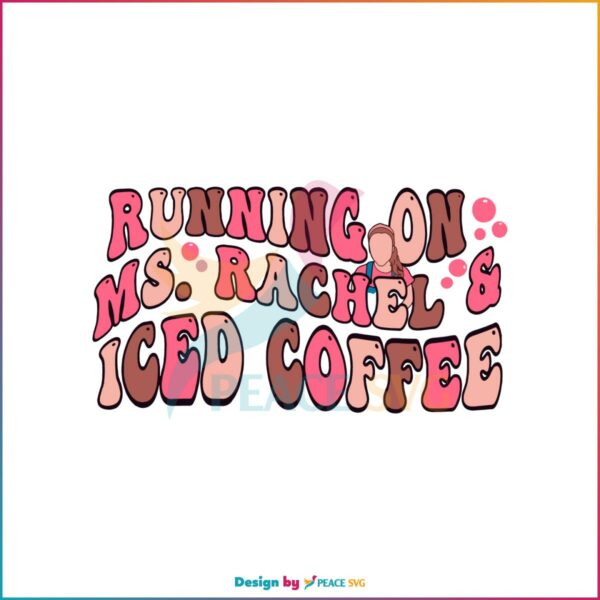 Running On Ms Rachel And Iced Coffee SVG Mothers Day Coffee Lover SVG