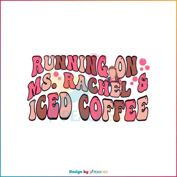 Running On Ms Rachel And Iced Coffee SVG Mothers Day Coffee Lover SVG