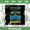 I Wear blue For My Autism Sister Autism Awareness SVG Cutting Files