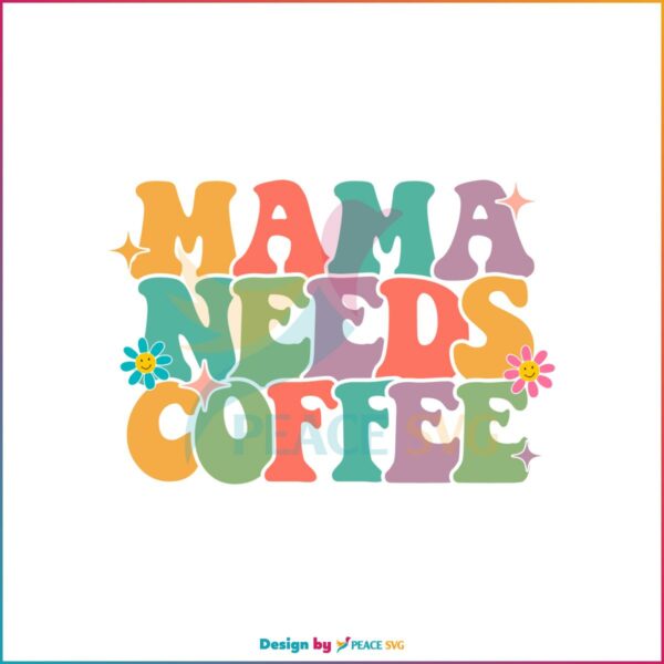 Mama Needs Coffee Groovy Mothers Day SVG Cutting Files