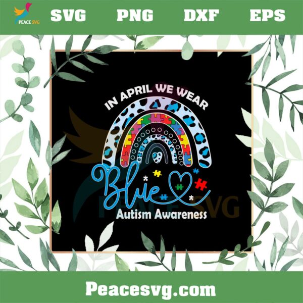 In April We Wear Blue For Autism Awareness SVG Autism Rainbow SVG