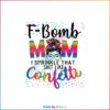 FBomb Mom I Sprinkle The Shit Like Confetti Messy Bun PNG Sublimation Files