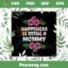 Happiness Being Mommy Flowers Mothers Day SVG Cutting Files