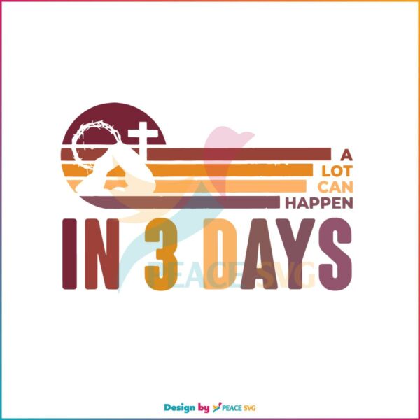 A Lot Can Happen In 3 Days Easter Day Svg Graphic Designs Files