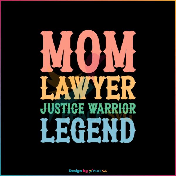 Lawyer Mom Mom Lawyer Justice Warrior Legend SVG Cutting Files