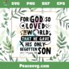 For God So Loved The World That He Gave His Only Begotten Son SVG Cutting Files