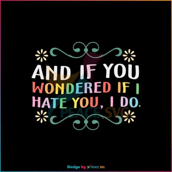 Taylor Swift Lyrics And If Your Wondered If I Hate You I Do SVG Cutting Files