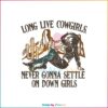 Long Live Never Gonna Settle On Down Girls SVG Western Cowgirl SVG