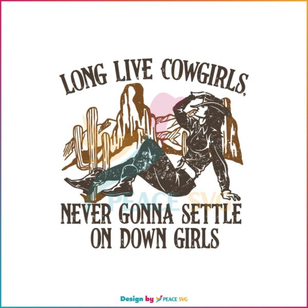 Long Live Never Gonna Settle On Down Girls SVG Western Cowgirl SVG