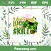 I Don’t Need Luck I’ve Got Skill PNG St Patrick’s Day Gamer PNG
