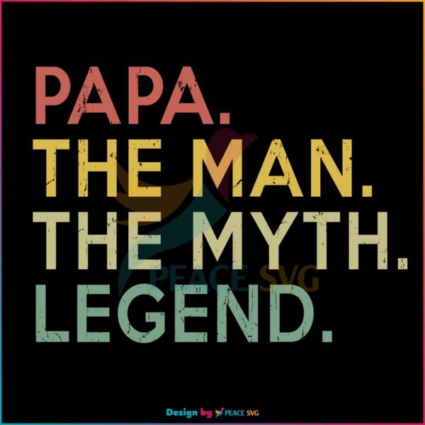 Papa The Man The Myth Legend SVG, Fathers Day SVG