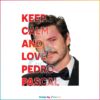 Keep Calm And Love Pedro pascal PNG For Cricut Sublimation Files