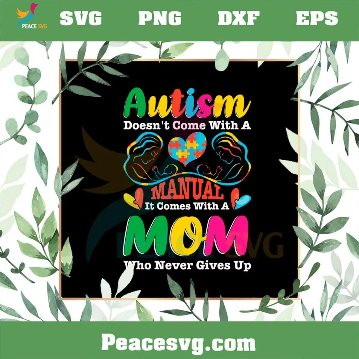 Autism Doesn’t Come With A Manual It Comes With Heart Mom SVG Cutting Files