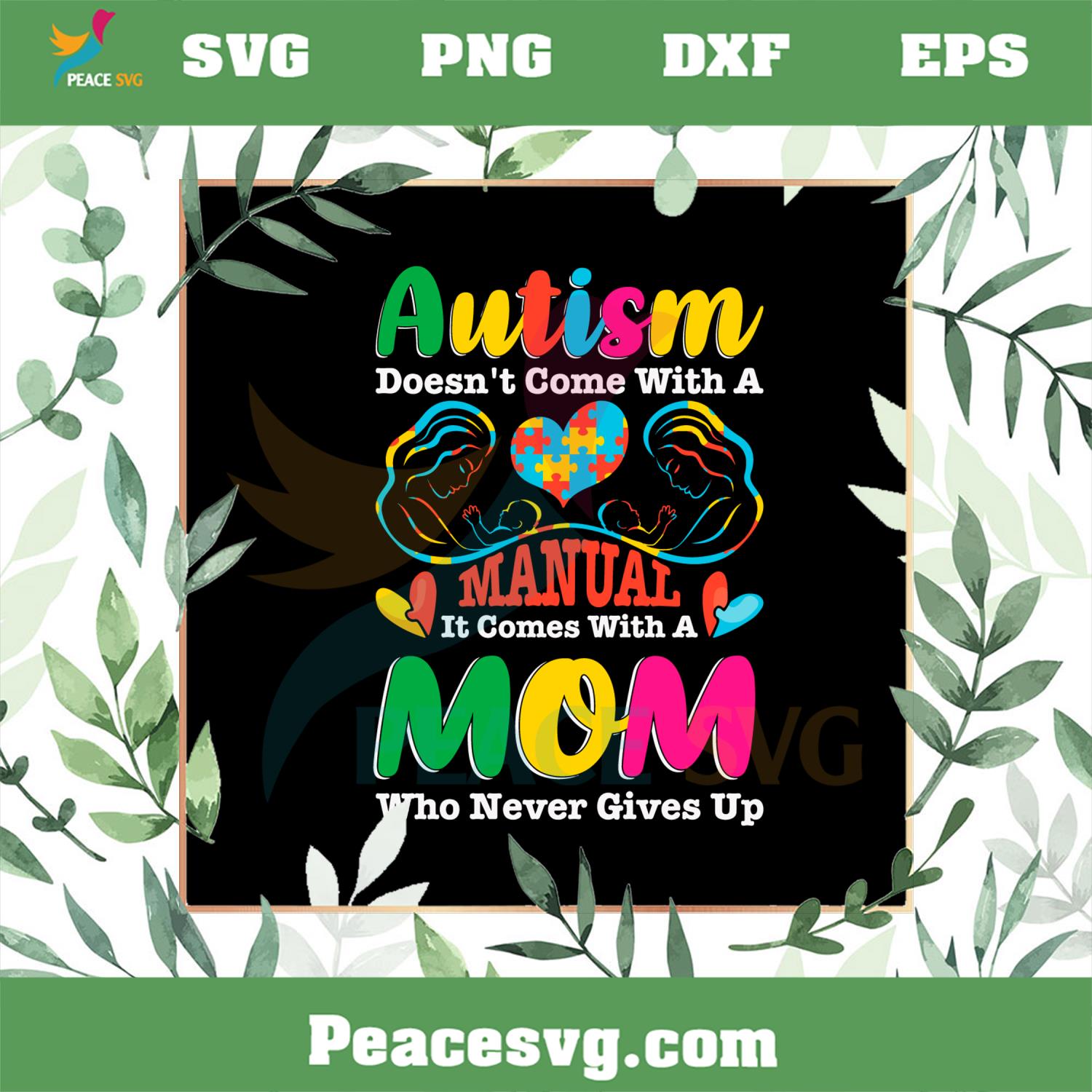 Autism Doesn’t Come With A Manual It Comes With Heart Mom SVG Cutting Files