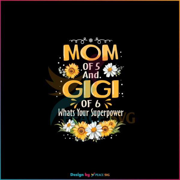Mom Of Five Gigi Of Six Floral Mothers Day SVG Cutting Files