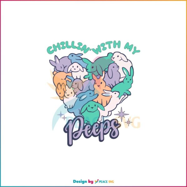 Chillin With My Peeps Easter Bunny Heart SVG Cutting Files