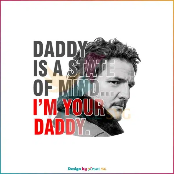 Daddy State Of Mind Pedro Pascal PNG For Cricut Sublimation Files