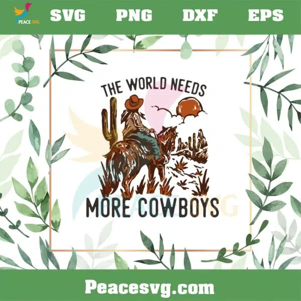 The World Needs More Cowboys Desert Cowboy SVG Cutting Files