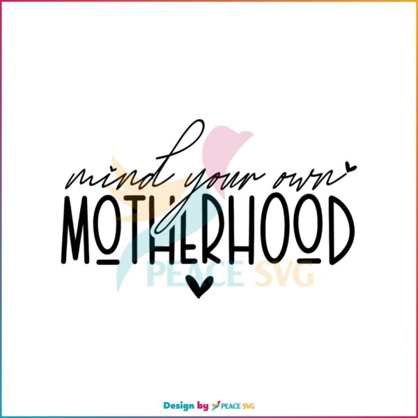 Mind Your Own Motherhood SVG For Cricut Sublimation Files