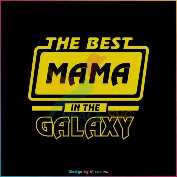 The Best Mama In The Galaxy Mother’s Day SVG Cutting Files