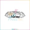 Strong Mom Fitness Mothers Day Best SVG Cutting Digital Files