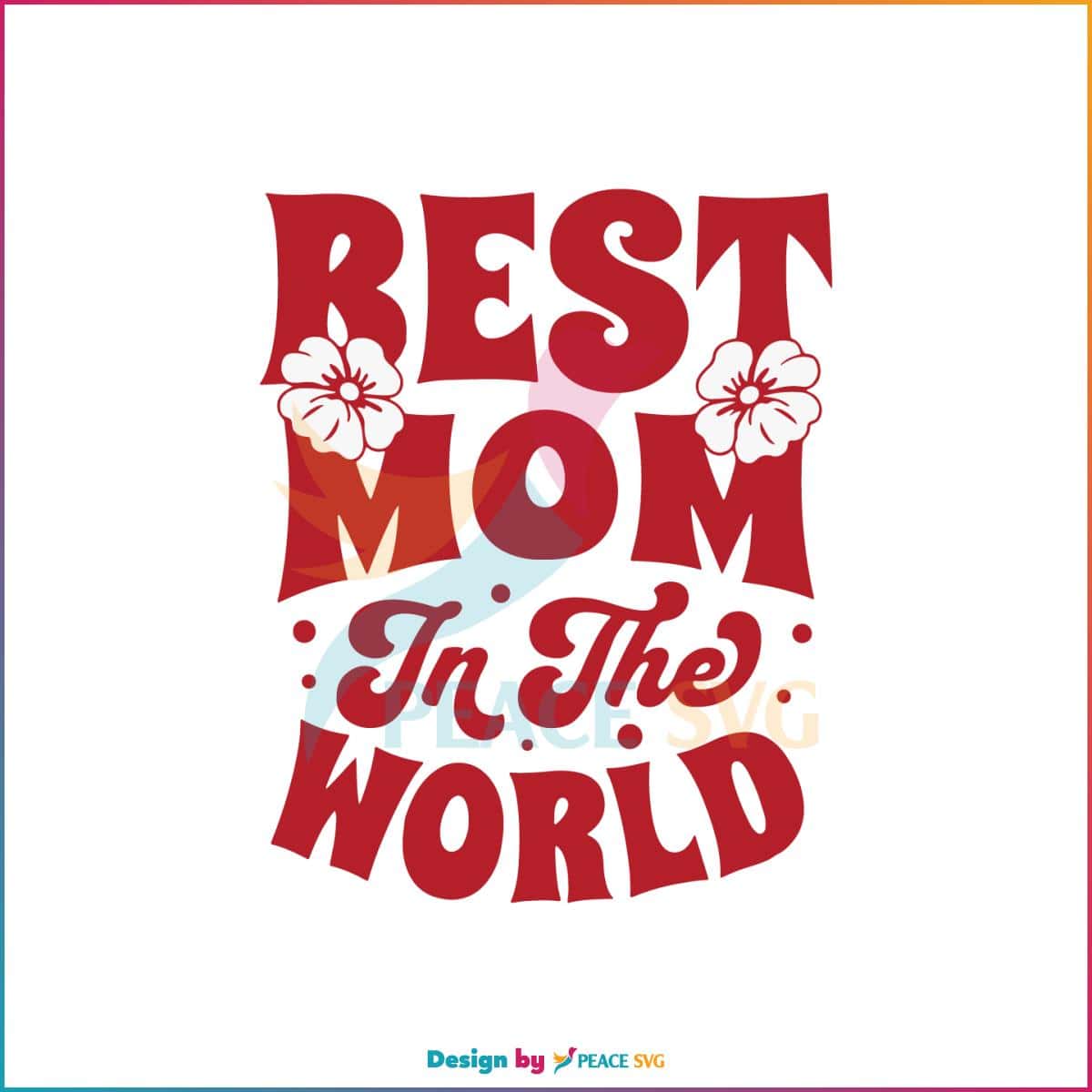 best-mom-in-the-world-floral-happy-mothers-day-svg-cutting-files-peacesvg