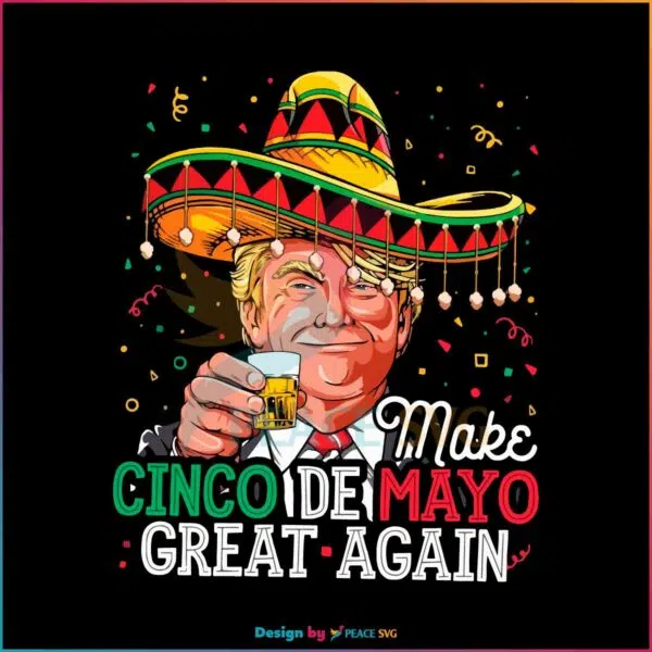 Make Cinco De Mayo Great Again SVG Funny Donald Trump Svg