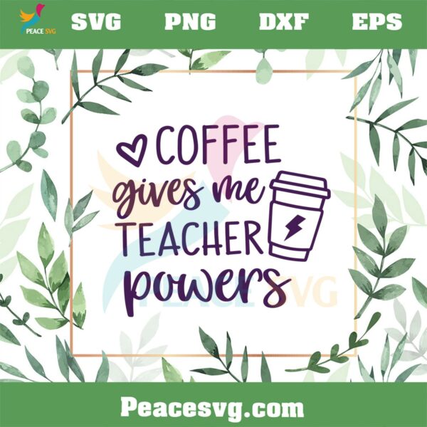 Coffee Gives Me Teacher Powers SVG Funny Teacher Quote SVG