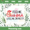 Feed Me Chick Fil A Tell Me I’m Pretty SVG Graphic Designs Files