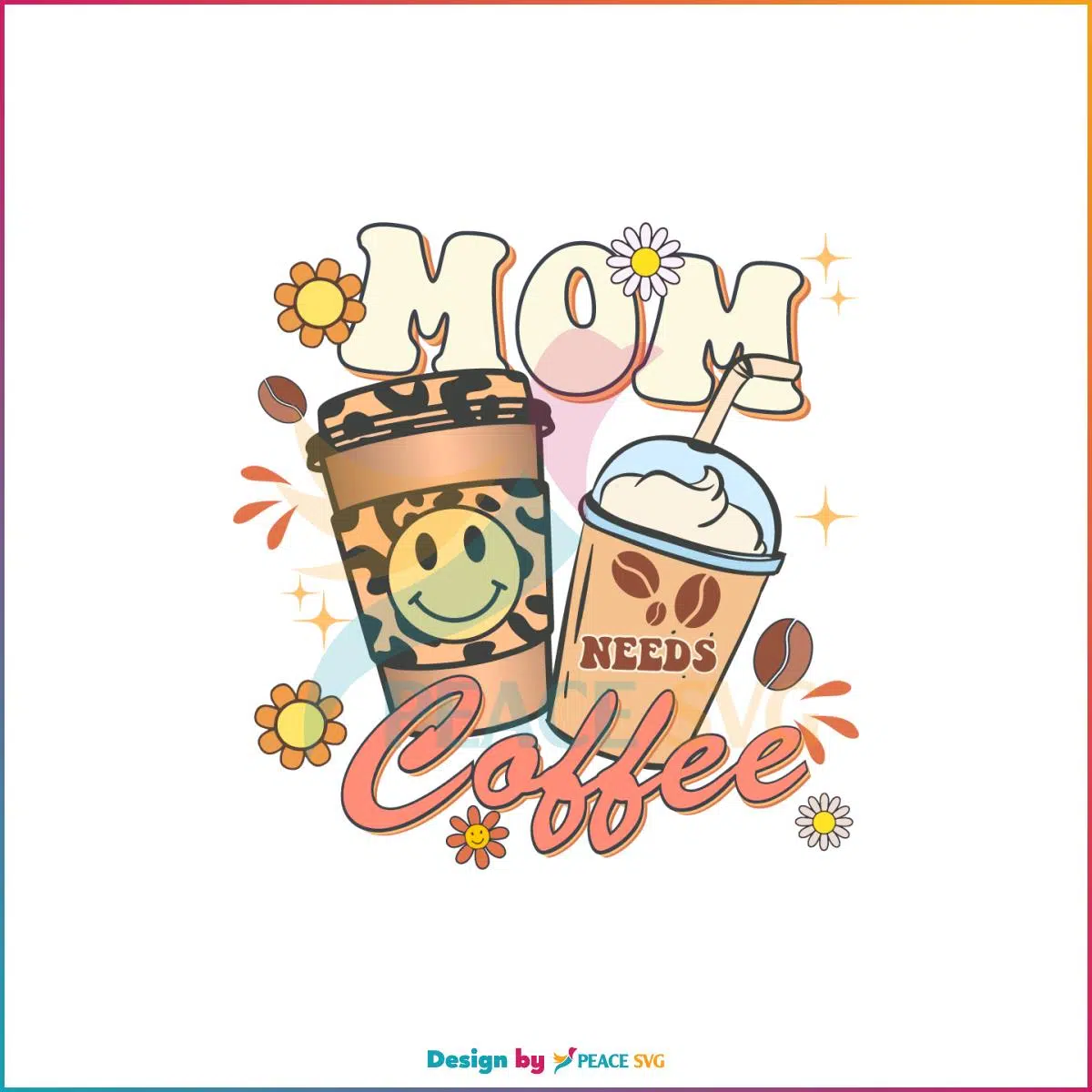 Retro Floral Mom Needs Coffee SVG Mothers Day Coffee Lover SVG