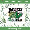 Not Lucky Just Blessed Saint Patrick’s Day PNG Sublimation Files