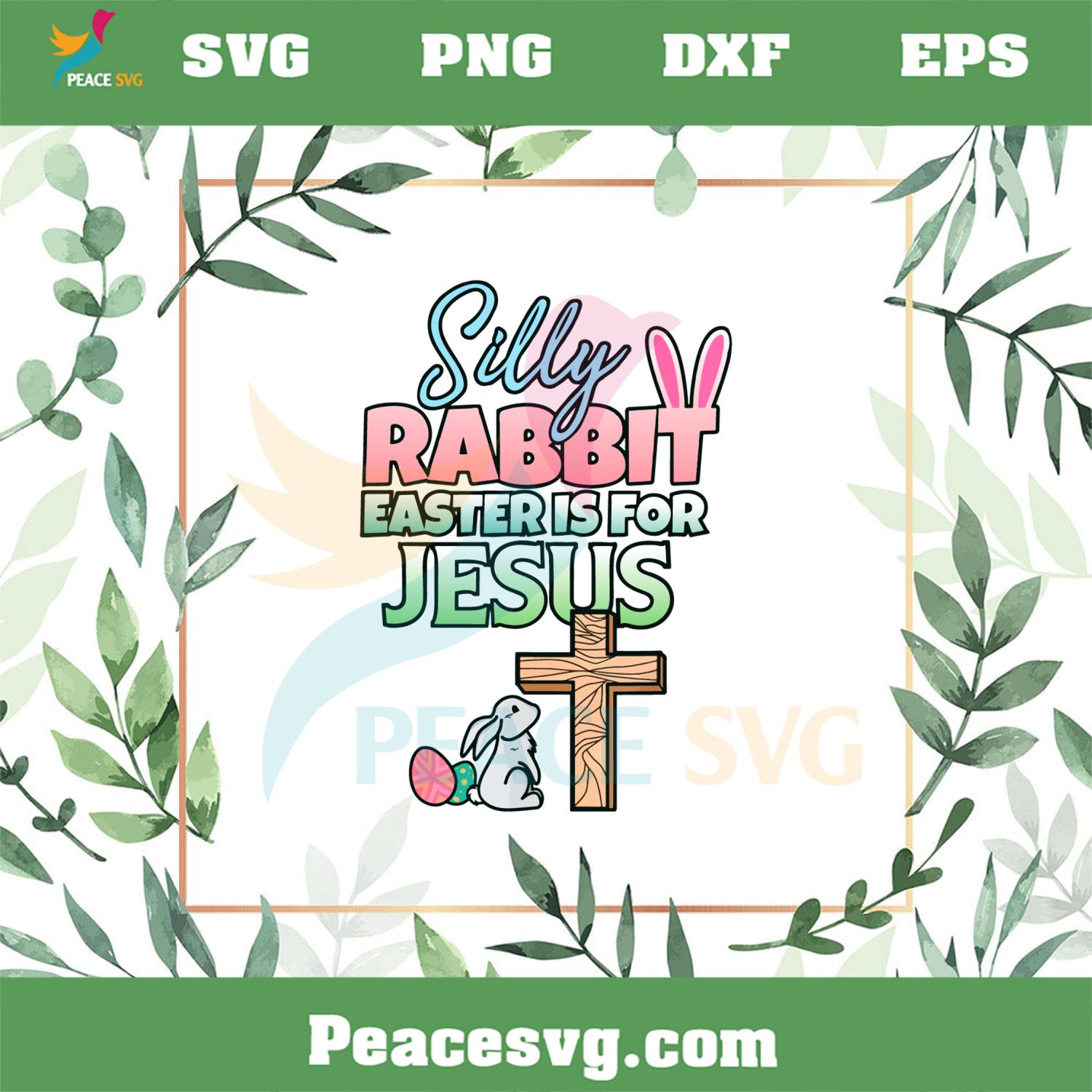 Silly Rabbit Easter Is For Jesus Easter Day SVG Cutting Files