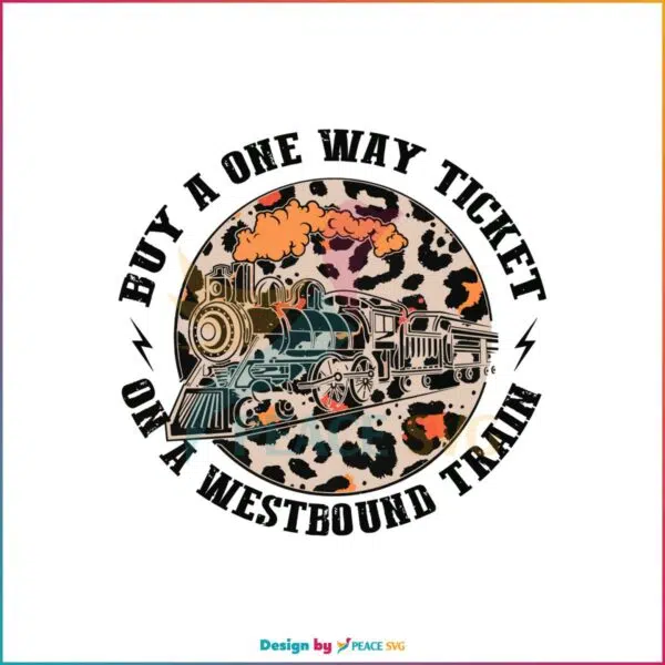 One Way Ticket Westbound Train Best Design SVG Cutting Files