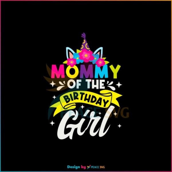 Mommy Of The Birthday Girl Unicorn Birthday SVG Cutting Files