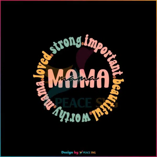 Mama Loved Strong Important Beautiful Worthy SVG Cutting Files