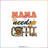 Mama Needs Coffee Leopard Coffee Lover SVG Cutting Files