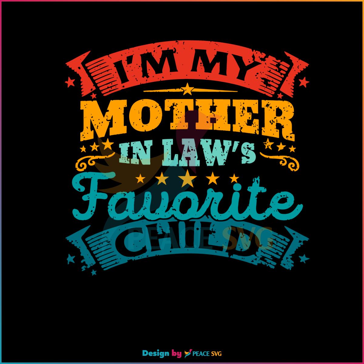 I’m My Mother In Laws Favorite Child SVG Funny Mothers Day SVG