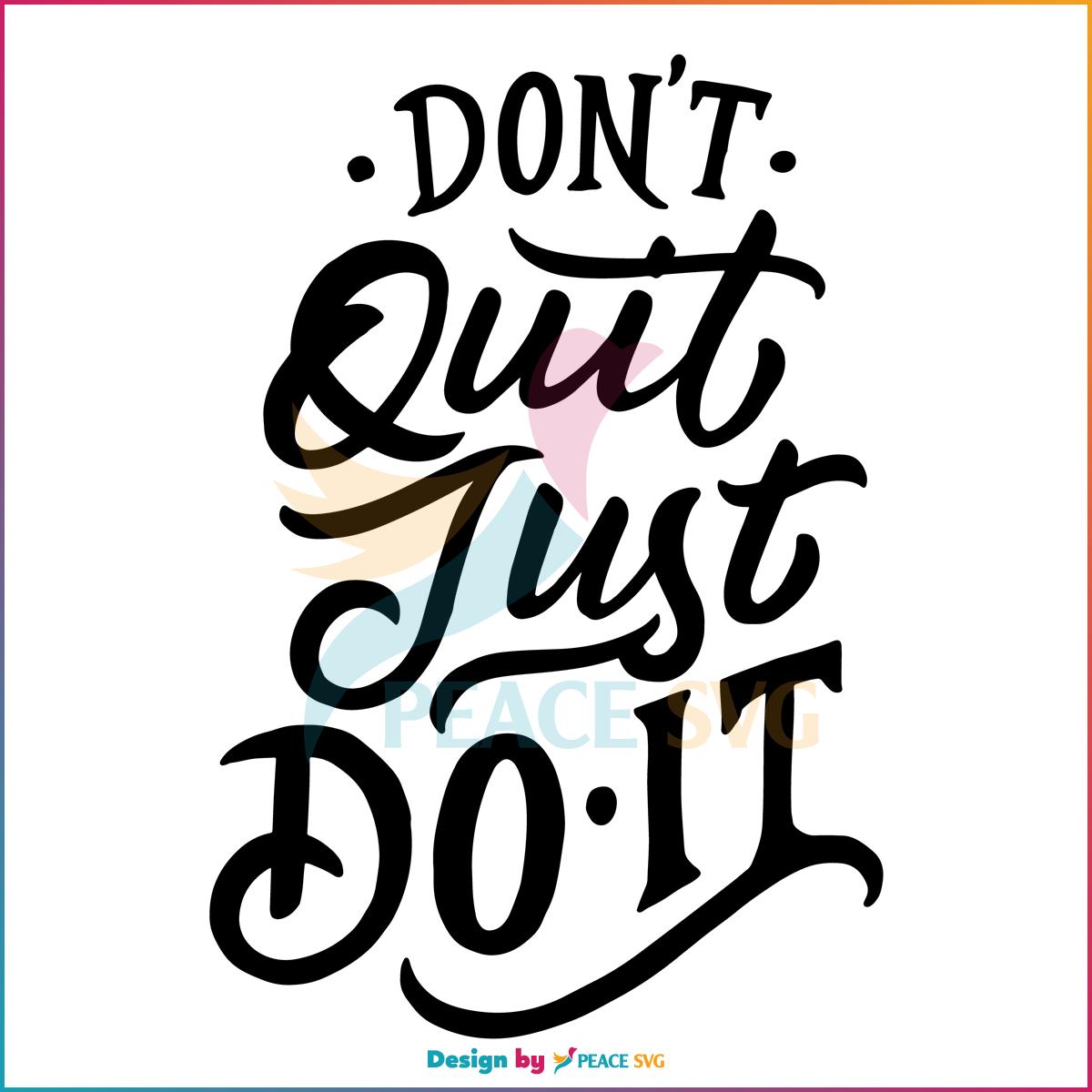 Dont Quit Just Do It Svg, Quote Svg