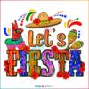 Let’s fiesta Mexican Festival Funny Cinco De Mayo Png Silhouette files