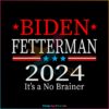 Joe Biden Fetterman 2024 It’s A Mp Brainer SVG Graphic Designs Files