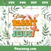 Silly Rabbit Easter Is For Jesus SVG For Cricut Sublimation Files