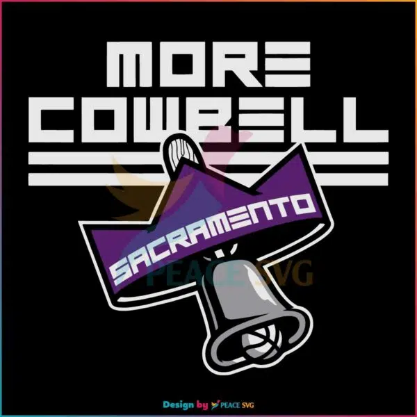 SACRAMENTO King SVG MORE COWBELL SVG