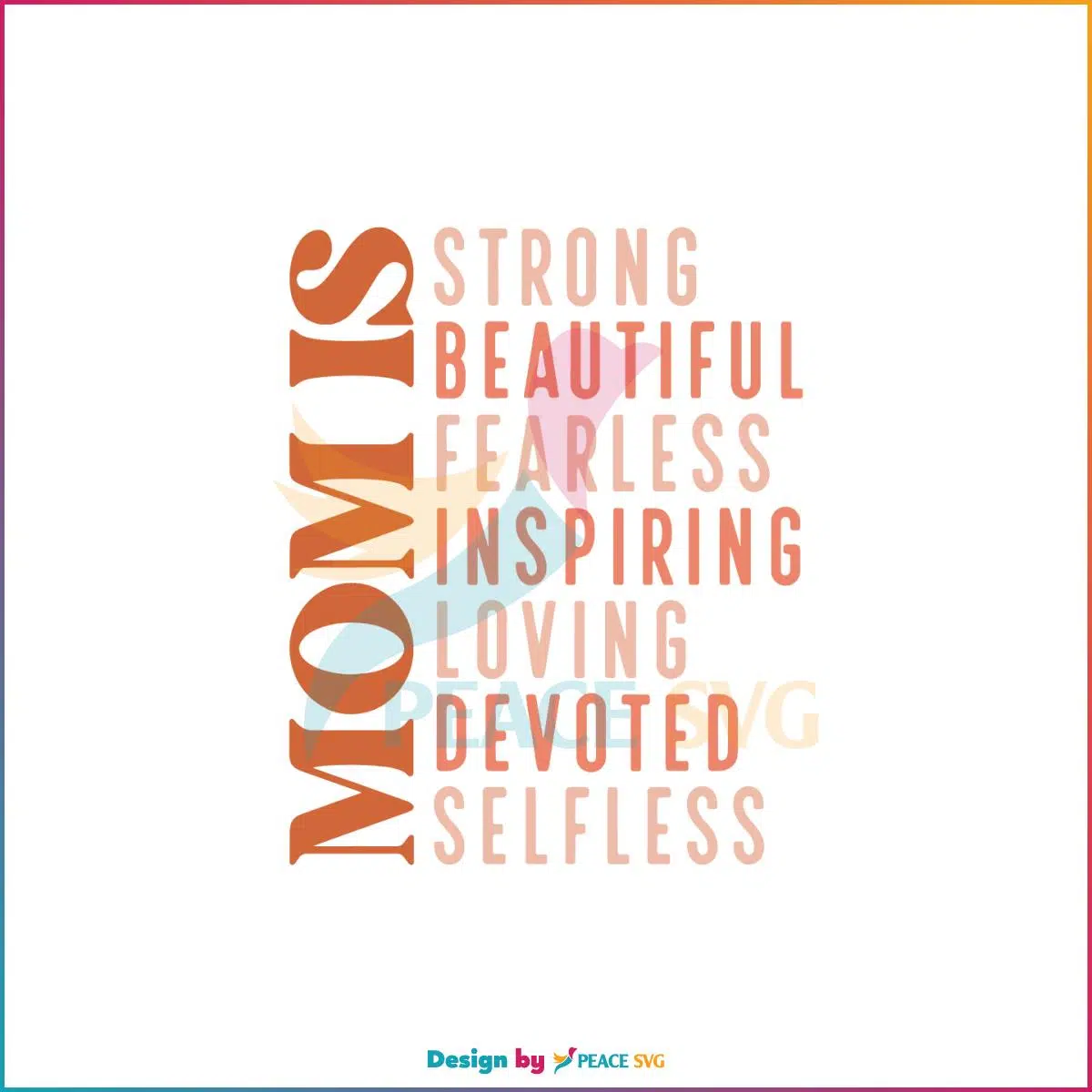 Mom Is Strong Beautiful Fearless Inspiring Loving Devoted Selfless SVG Cutting Files
