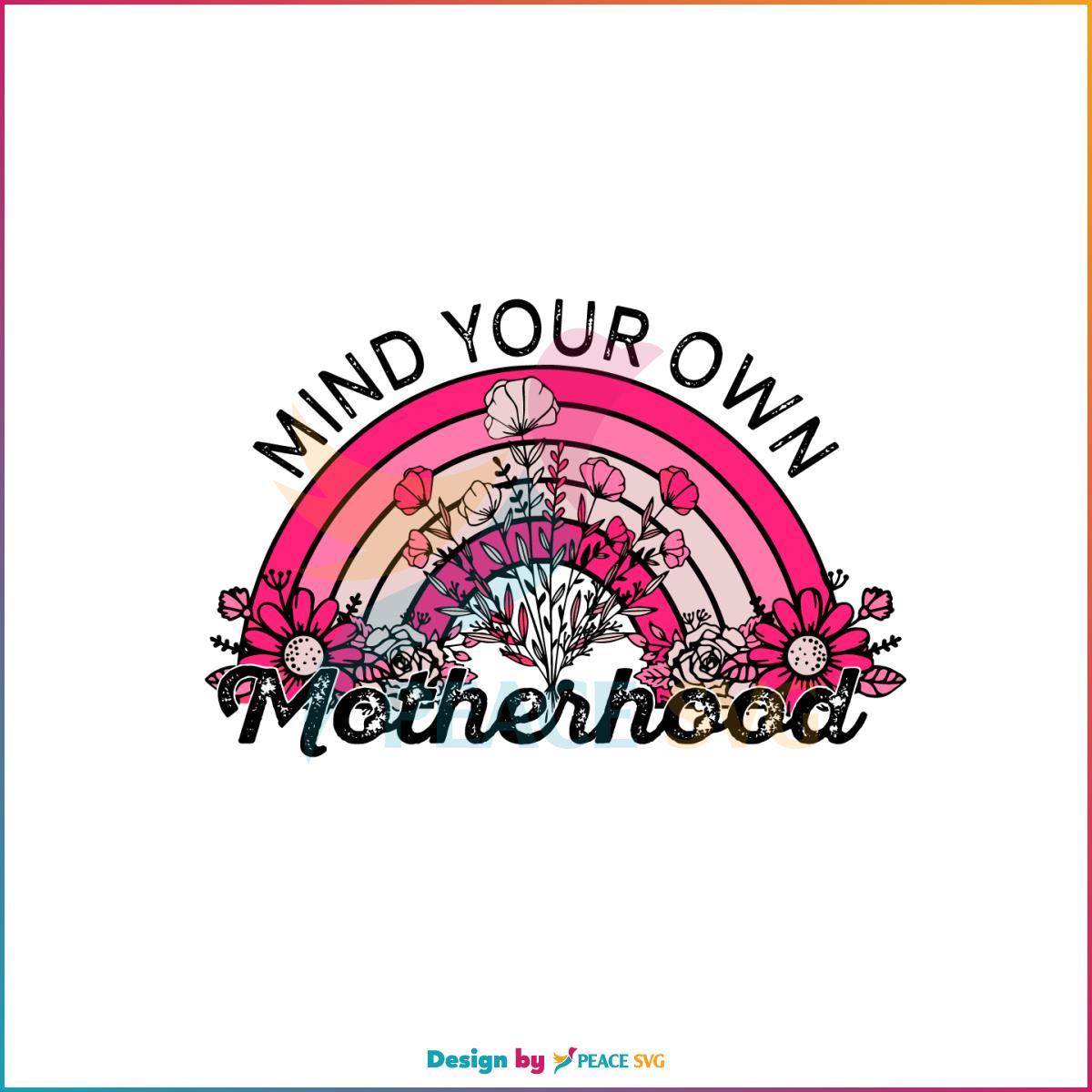 Mind Your Own Motherhood Wildflower Rainbow Mothers Day SVG Cutting Files
