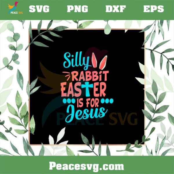 Christians Cute Silly Rabbit Easter Is For Jesus SVG Cutting Files