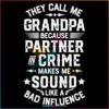 They Call Me Grandpa Bad Influence SVG, Fathers Day SVG