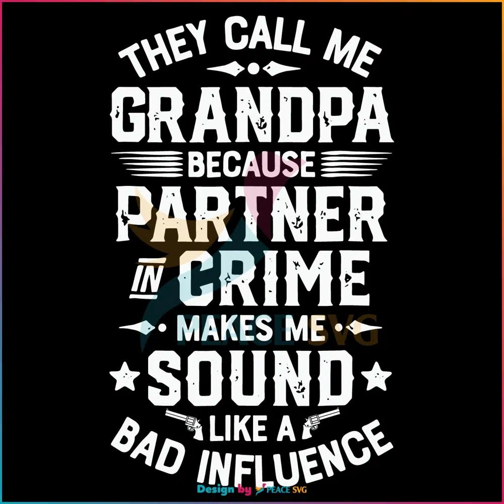 They Call Me Grandpa Bad Influence SVG, Fathers Day SVG