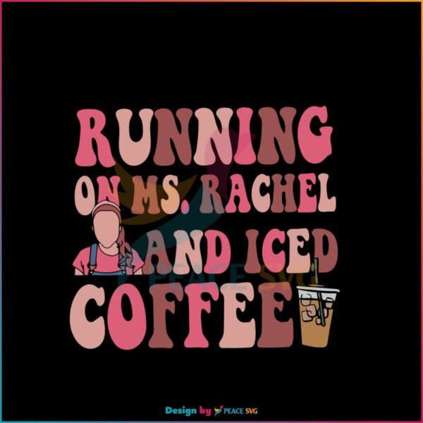 Running On Ms Rachel Iced Coffee SVG Mothers Day Coffee Lover SVG