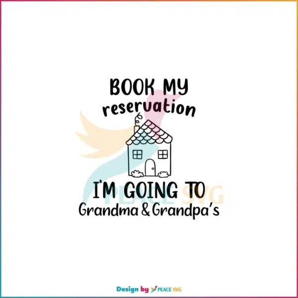 Book My Reservation I’m Going To Grandma Grandpa SVG Cutting Files