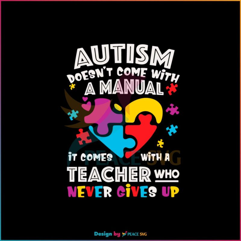 Autism Doesn’t Come With A Manual Autism Teacher SVG Cutting Files
